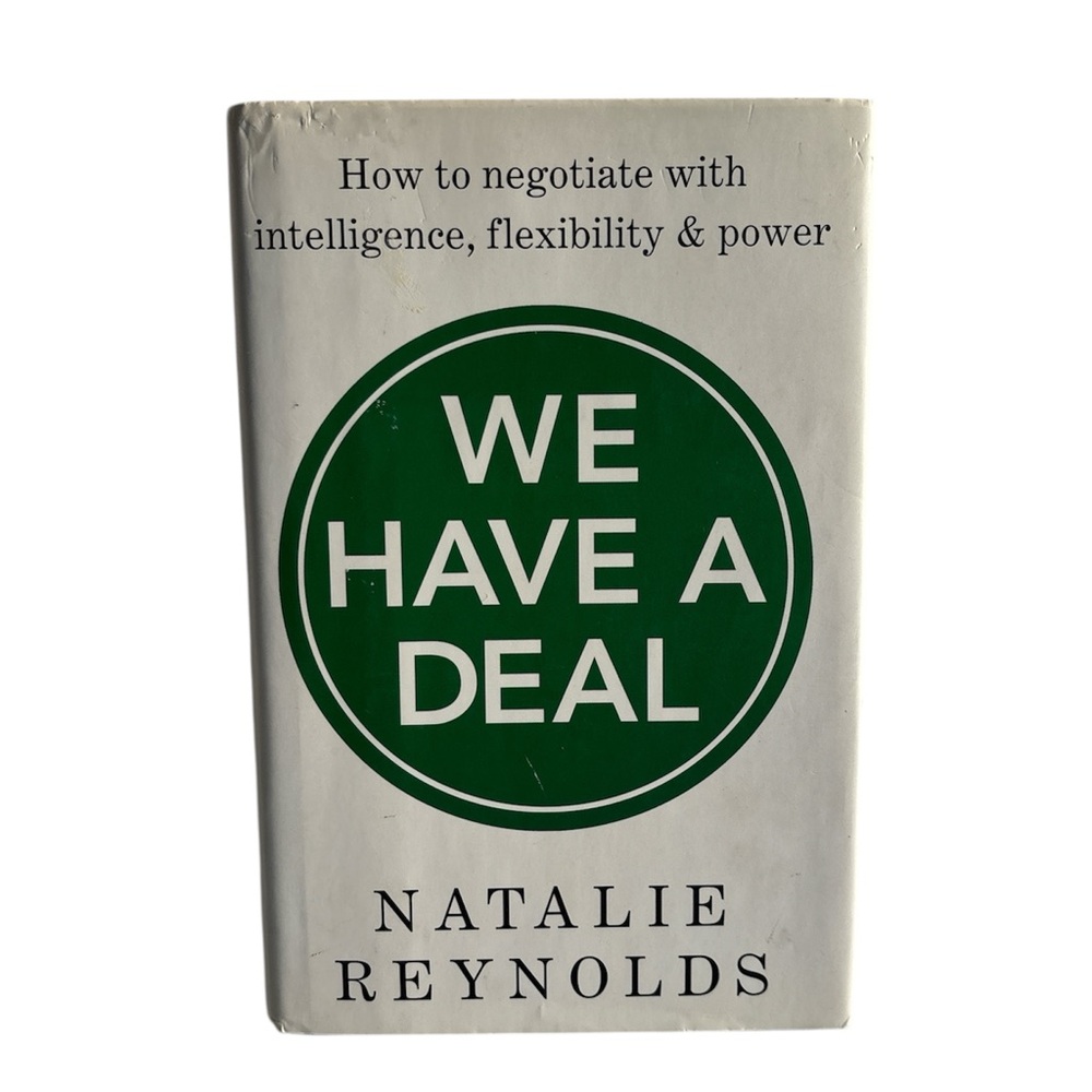 We Have a Deal: How to Negotiate w/ Intelligence, Flexibility & Power Hardcover